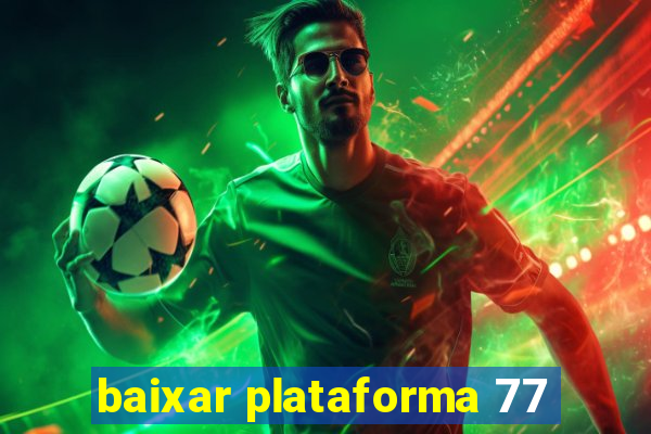 baixar plataforma 77